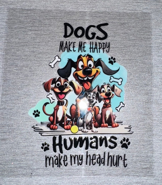 Dogs Make Me Happy, Humans make my head hurt
